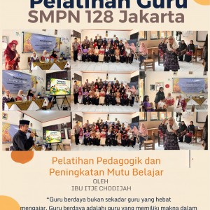 Pelatihan Guru SMPN 128 Jakarta: Meningkatkan Kompetensi dan Mutu Pembelajaran